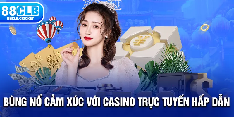 Bùng nổ cảm xúc với Casino trực tuyến hấp dẫn