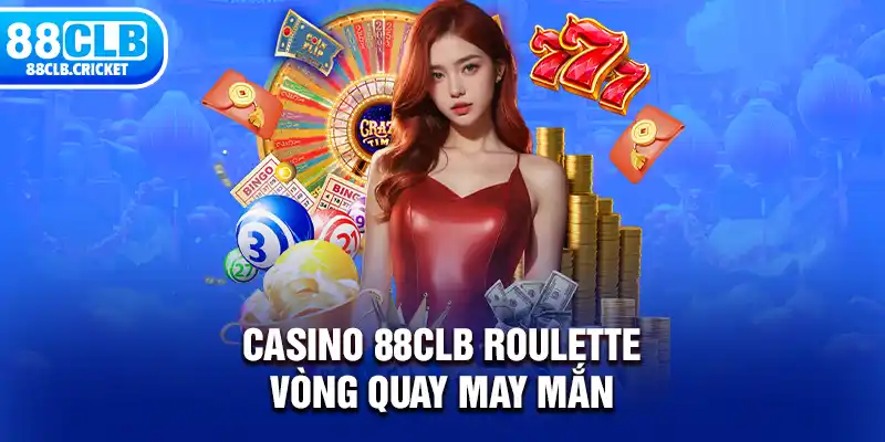 Casino 88CLB Roulette vòng quay may mắn