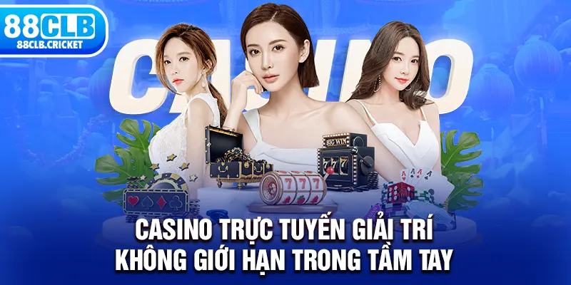 Casino Trực Tuyến Giải Trí Không Giới Hạn Trong Tầm Tay