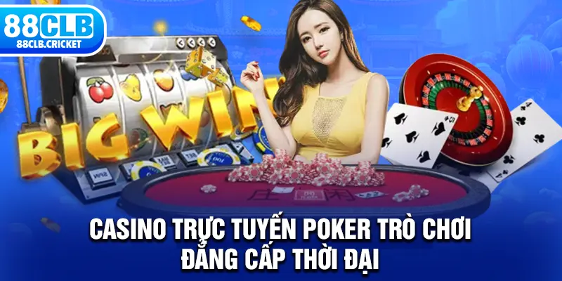 Casino trực tuyến Poker trò chơi đẳng cấp thời đại