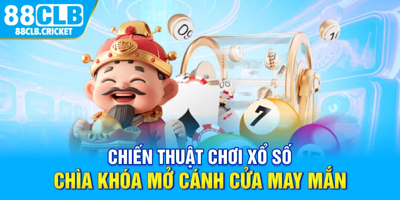 Chiến Thuật Chơi Xổ Số Chìa Khóa Mở Cánh Cửa May Mắn