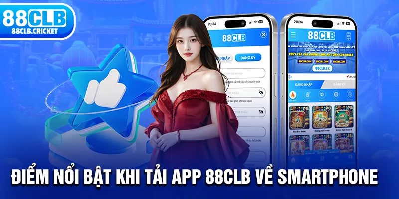 Điểm nổi bật khi tải app 88CLB về Smartphone