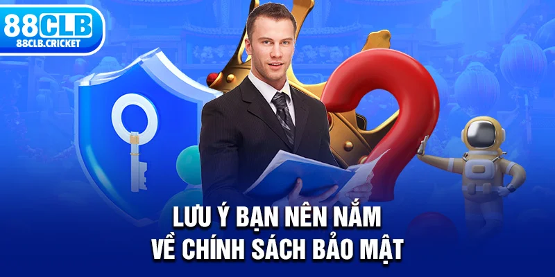 Lưu ý bạn nên nắm về chính sách bảo mật