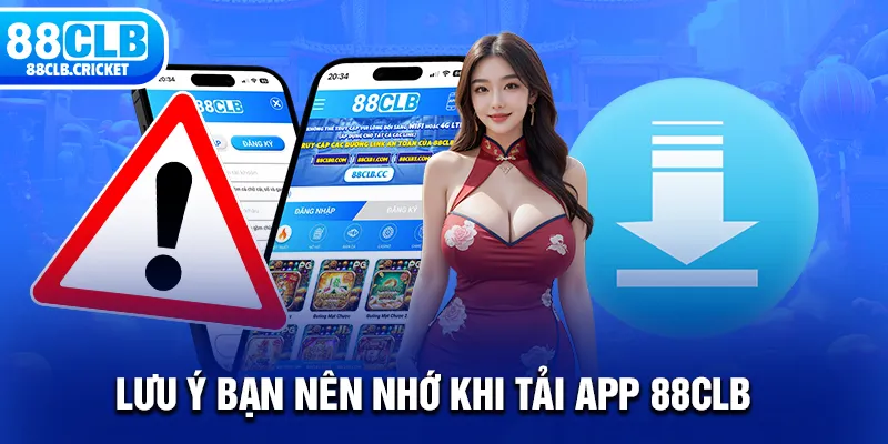 Lưu ý bạn nên nhớ khi tải app 88CLB