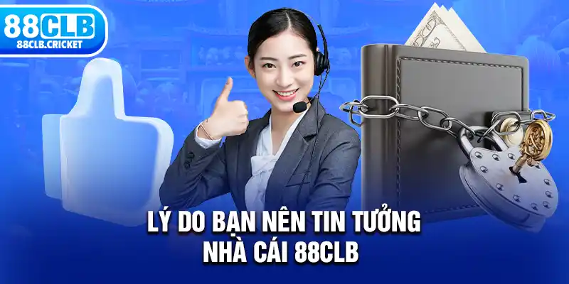 Lý do bạn nên tin tưởng nhà cái 88CLB