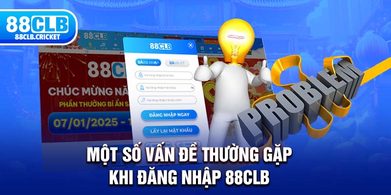 Một số vấn đề thường gặp khi đăng nhập 88CLB