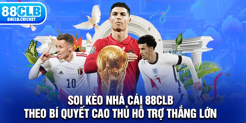 Soi Kèo Nhà Cái 88CLB Theo Bí Quyết Cao Thủ Hỗ Trợ Thắng Lớn