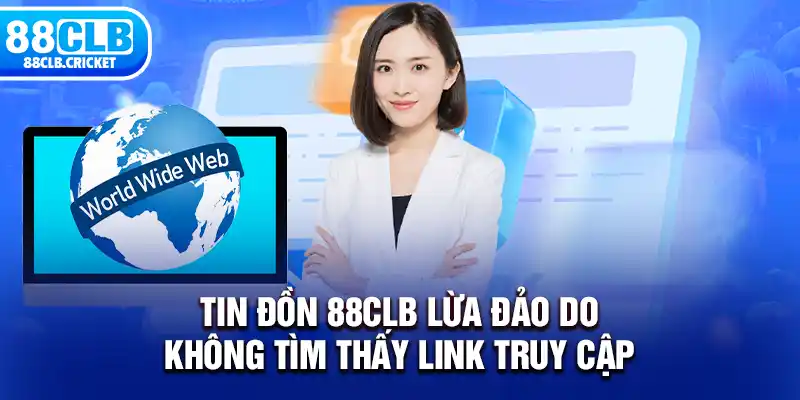 Tin đồn 88CLB lừa đảo do không tìm thấy link truy cập