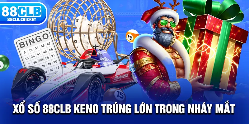 Xổ số 88CLB Keno trúng lớn trong nháy mắt